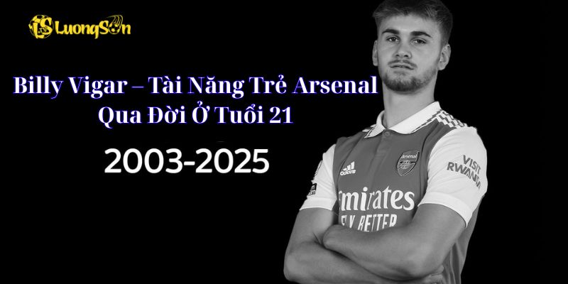 Billy Vigar – Tài Năng Trẻ Arsenal Qua Đời Ở Tuổi 21 1 Billy Vigar – Tài Năng Trẻ Arsenal Qua Đời Ở Tuổi 21