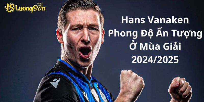 Hans Vanaken Phong Độ Ấn Tượng Ở Mùa Giải 2024/2025 1 Hans Vanaken Phong Độ Ấn Tượng Ở Mùa Giải 2024/2025